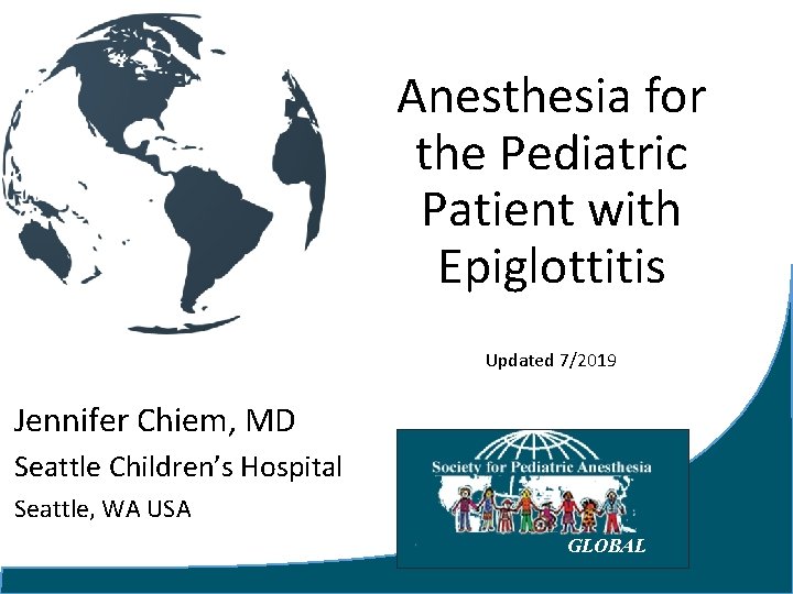 Anesthesia for the Pediatric Patient with Epiglottitis Updated 7/2019 Jennifer Chiem, MD Seattle Children’s