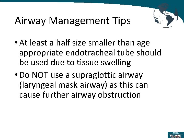 Airway Management Tips • At least a half size smaller than age appropriate endotracheal