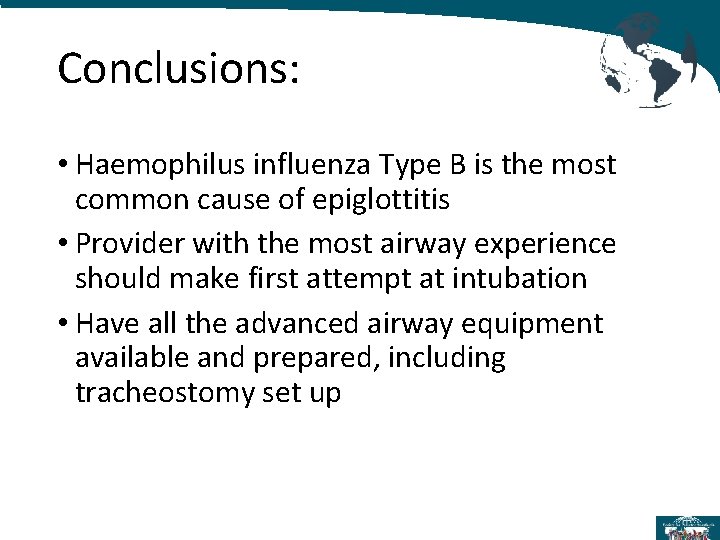 Conclusions: • Haemophilus influenza Type B is the most common cause of epiglottitis •