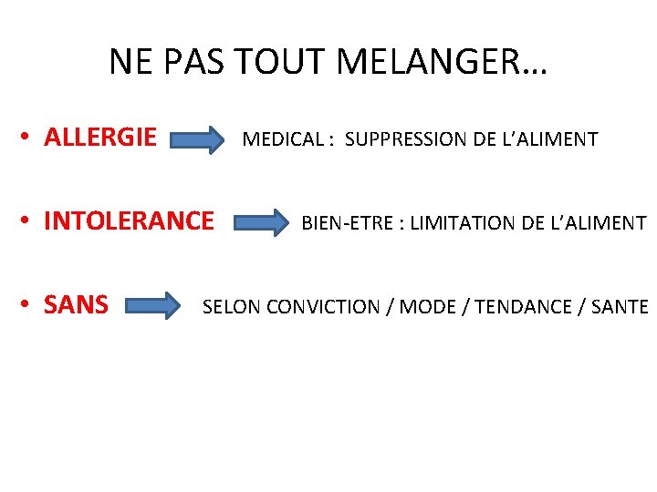 NE PAS TOUT MELANGER… • ALLERGIE MEDICAL : SUPPRESSION DE L’ALIMENT • INTOLERANCE BIEN-ETRE