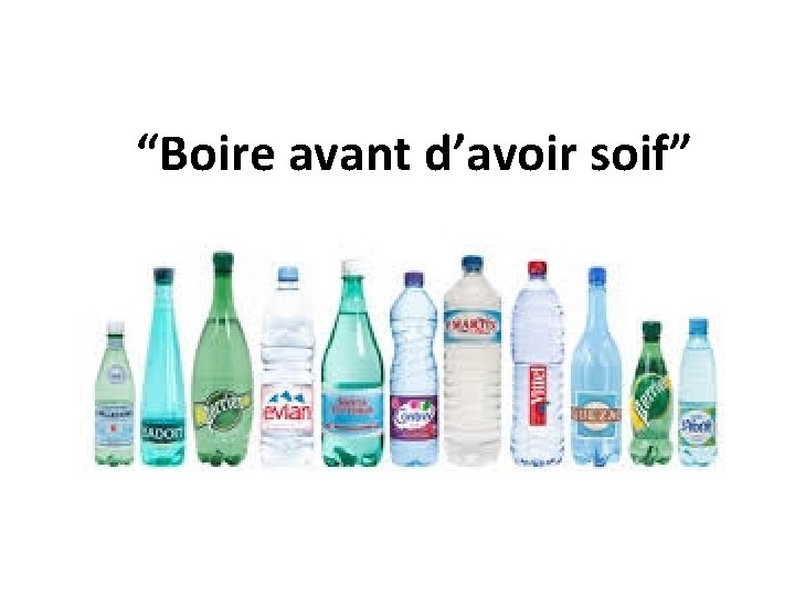 “Boire avant d’avoir soif” 