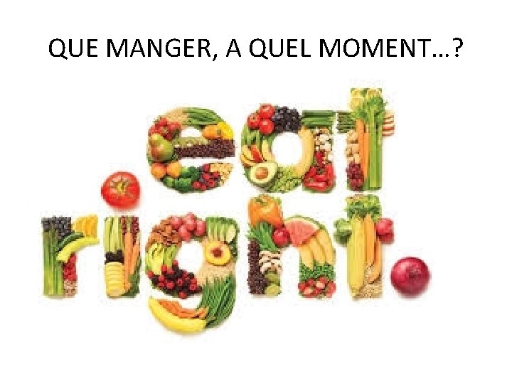 QUE MANGER, A QUEL MOMENT…? 