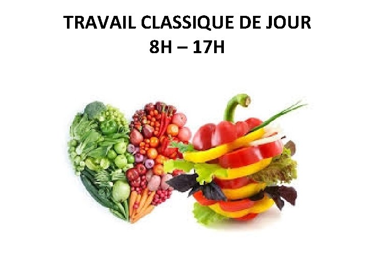 TRAVAIL CLASSIQUE DE JOUR 8 H – 17 H 