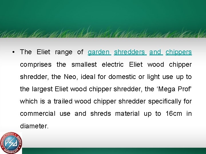  • The Eliet range of garden shredders and chippers comprises the smallest electric