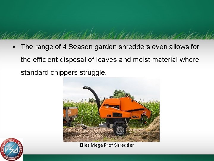  • The range of 4 Season garden shredders even allows for the efficient