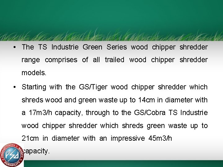  • The TS Industrie Green Series wood chipper shredder range comprises of all