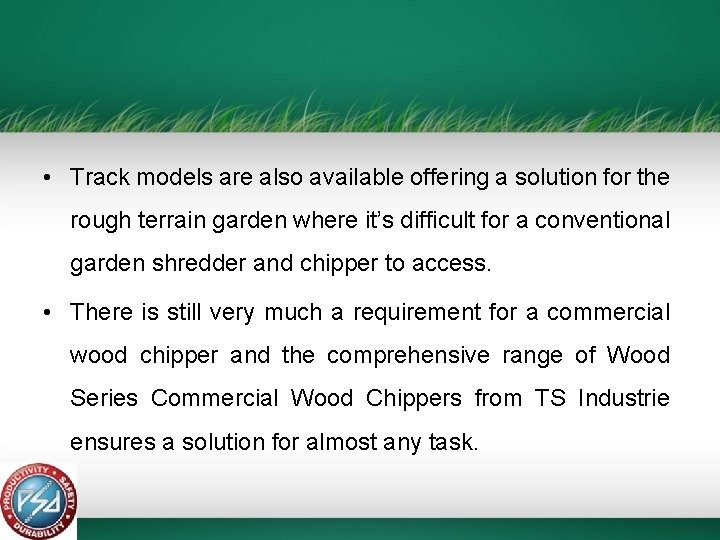  • Track models are also available offering a solution for the rough terrain