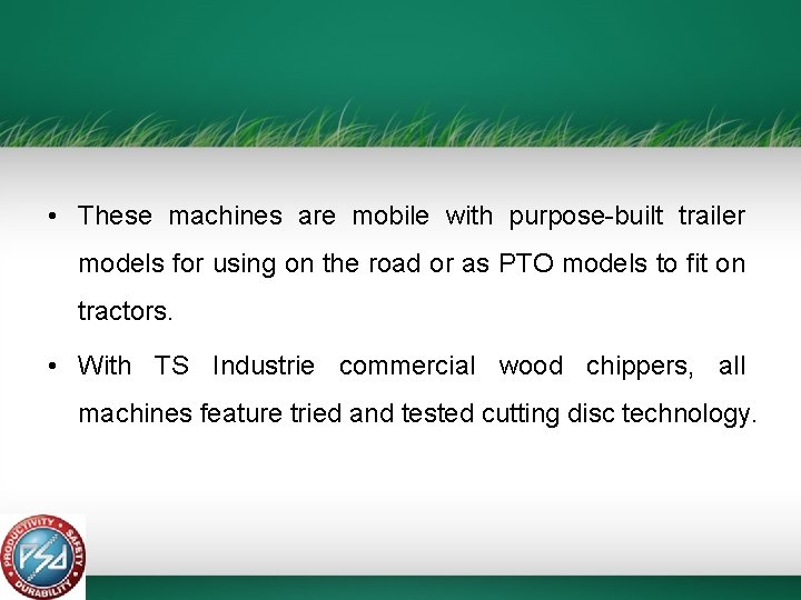  • These machines are mobile with purpose-built trailer models for using on the