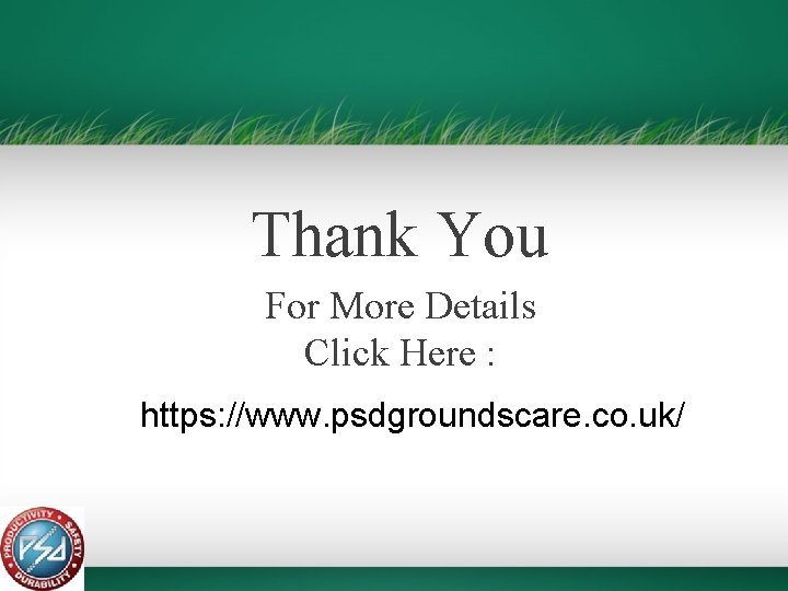 Thank You For More Details Click Here : https: //www. psdgroundscare. co. uk/ 