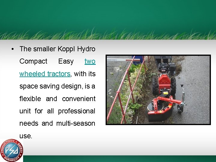  • The smaller Koppl Hydro Compact Easy two wheeled tractors, with its space
