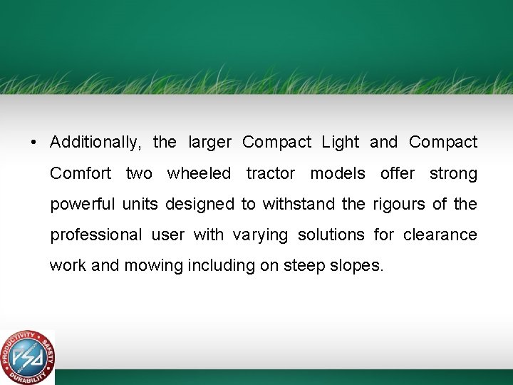  • Additionally, the larger Compact Light and Compact Comfort two wheeled tractor models