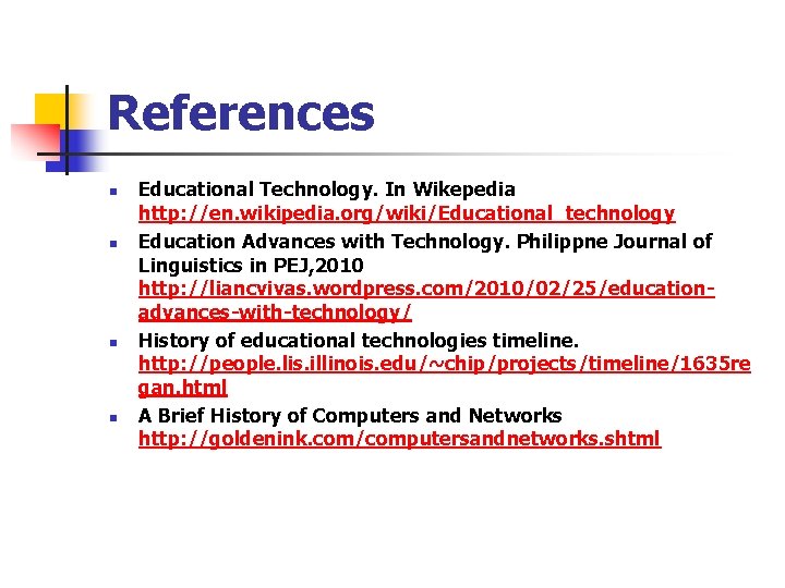 References n n Educational Technology. In Wikepedia http: //en. wikipedia. org/wiki/Educational_technology Education Advances with