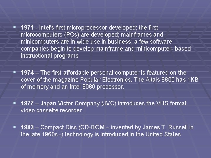 § 1971 - Intel's first microprocessor developed; the first microcomputers (PCs) are developed; mainframes