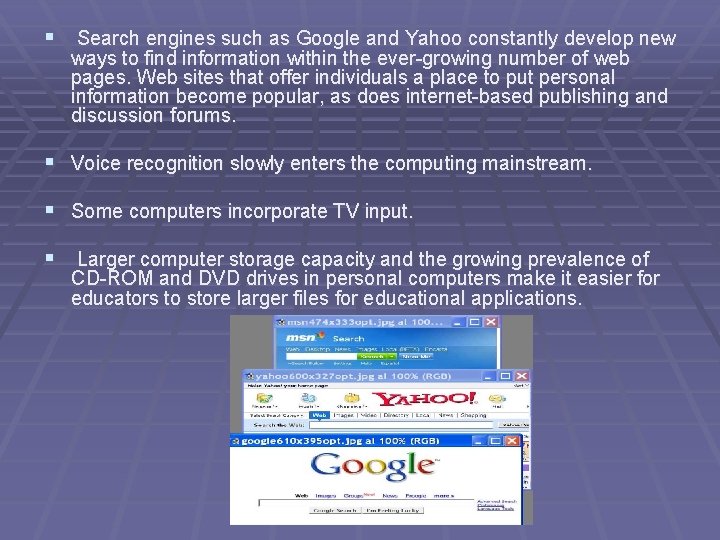 § Search engines such as Google and Yahoo constantly develop new ways to find