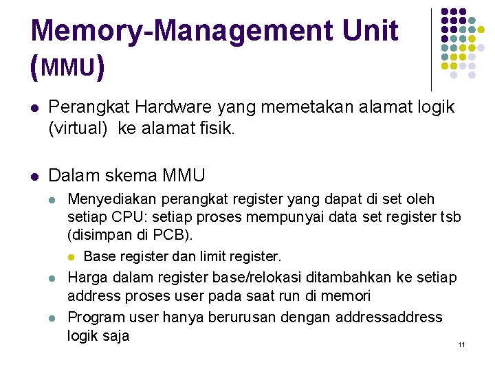 Memory-Management Unit (MMU) l Perangkat Hardware yang memetakan alamat logik (virtual) ke alamat fisik.