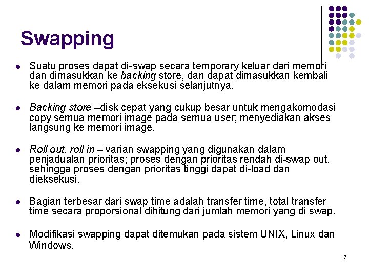 Swapping l Suatu proses dapat di-swap secara temporary keluar dari memori dan dimasukkan ke