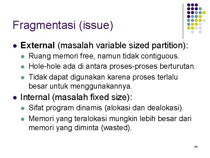 Fragmentasi (issue) l External (masalah variable sized partition): l l Ruang memori free, namun