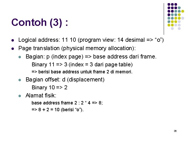 Contoh (3) : l l Logical address: 11 10 (program view: 14 desimal =>