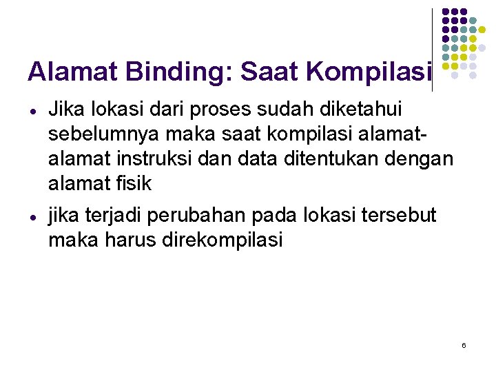 Alamat Binding: Saat Kompilasi · Jika lokasi dari proses sudah diketahui sebelumnya maka saat