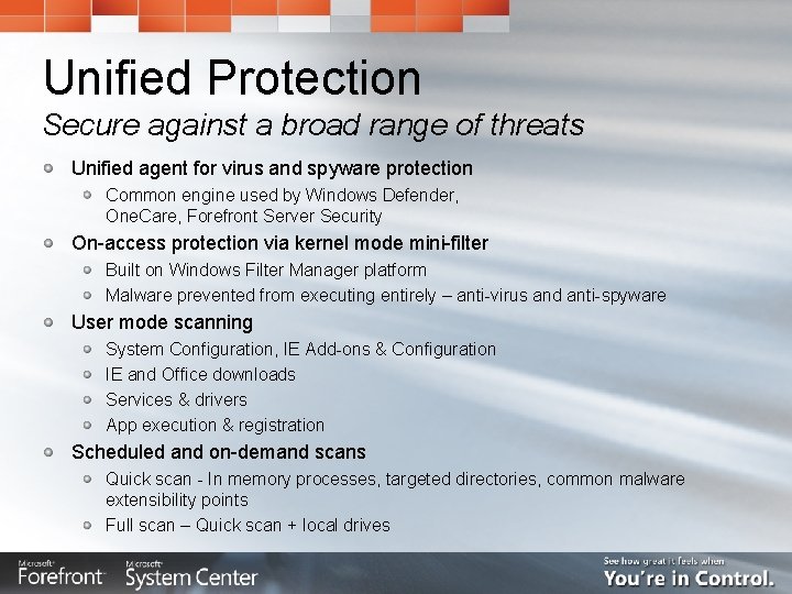 Unified Protection Secure against a broad range of threats Unified agent for virus and Unified Protection Secure against a broad range of threats Unified agent for virus and