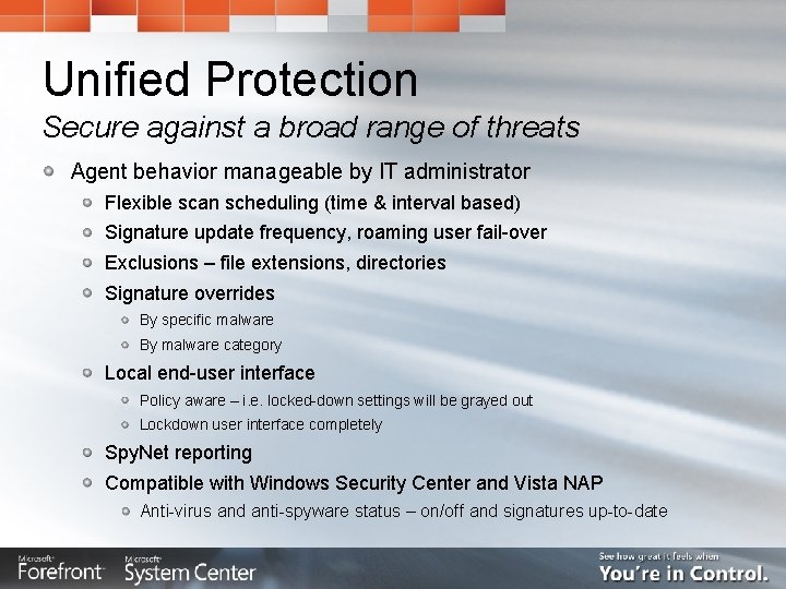 Unified Protection Secure against a broad range of threats Agent behavior manageable by IT Unified Protection Secure against a broad range of threats Agent behavior manageable by IT
