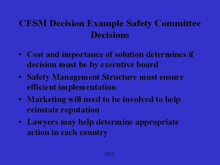 CFSM Decision Example Safety Committee Decisions • Cost and importance of solution determines if