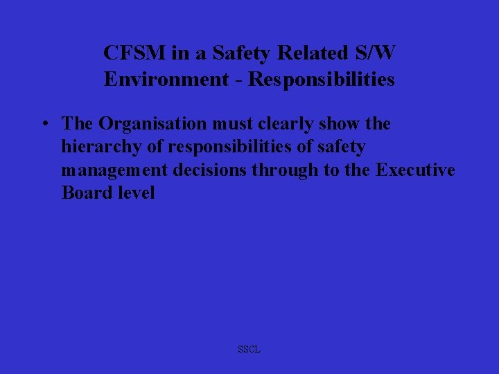 CFSM in a Safety Related S/W Environment - Responsibilities • The Organisation must clearly