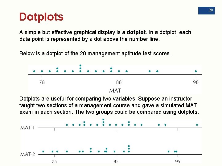 Dotplots A simple but effective graphical display is a dotplot. In a dotplot, each