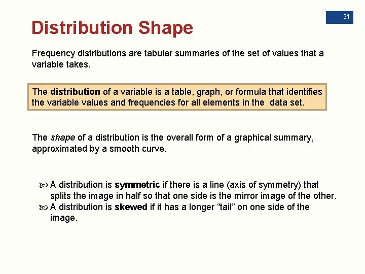 Distribution Shape Frequency distributions are tabular summaries of the set of values that a