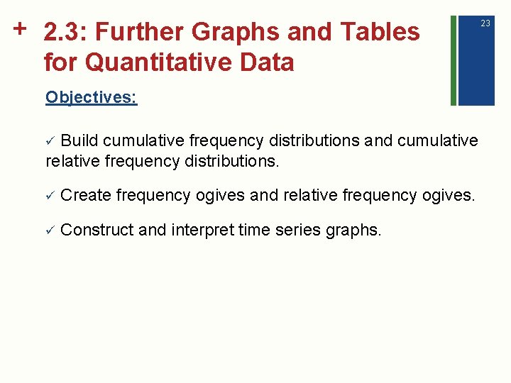 + 2. 3: Further Graphs and Tables for Quantitative Data Objectives: Build cumulative frequency
