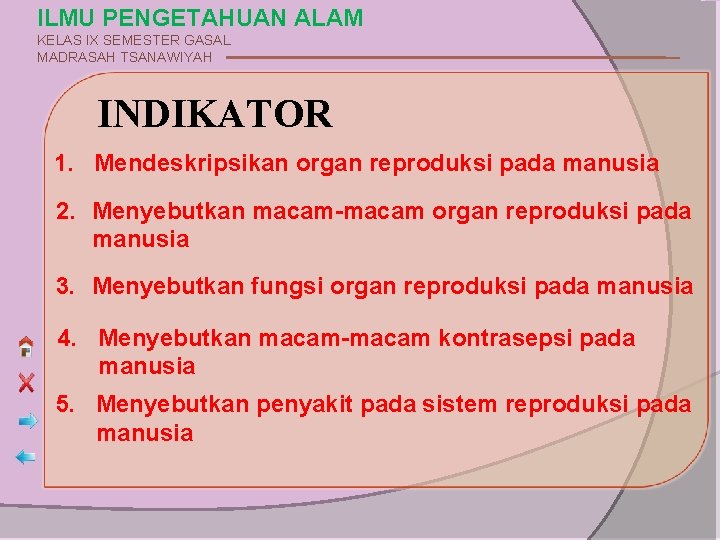 ILMU PENGETAHUAN ALAM KELAS IX SEMESTER GASAL MADRASAH TSANAWIYAH INDIKATOR 1. Mendeskripsikan organ reproduksi