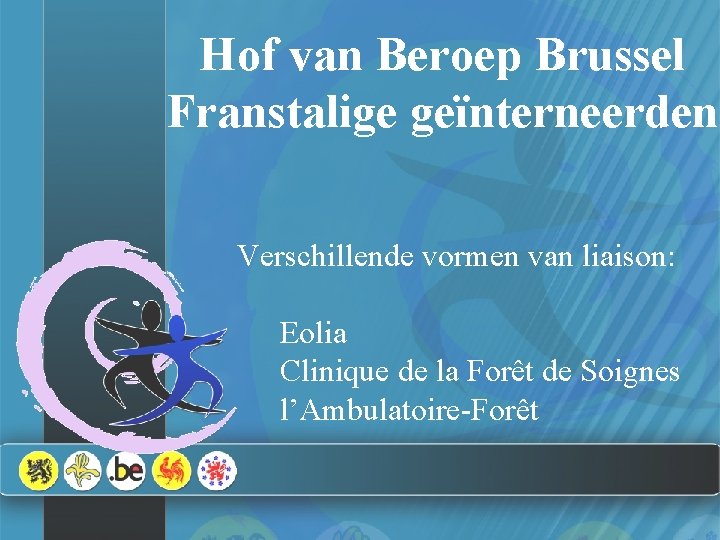 Hof van Beroep Brussel Franstalige geïnterneerden Verschillende vormen van liaison: Eolia Clinique de la