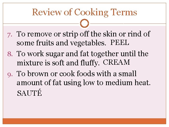 Review of Cooking Terms 7. To remove or strip off the skin or rind Review of Cooking Terms 7. To remove or strip off the skin or rind