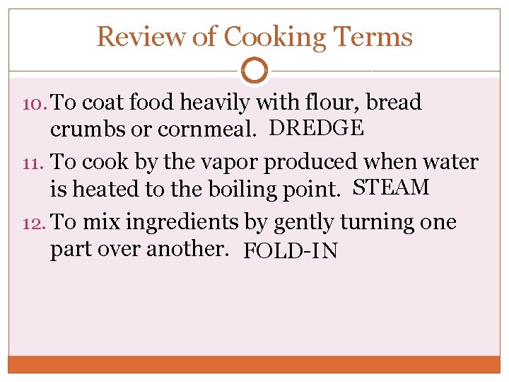 Review of Cooking Terms 10. To coat food heavily with flour, bread crumbs or Review of Cooking Terms 10. To coat food heavily with flour, bread crumbs or