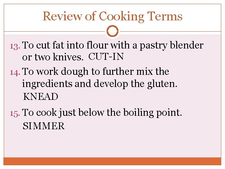 Review of Cooking Terms 13. To cut fat into flour with a pastry blender Review of Cooking Terms 13. To cut fat into flour with a pastry blender