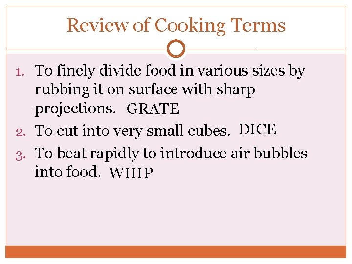 Review of Cooking Terms 1. To finely divide food in various sizes by rubbing Review of Cooking Terms 1. To finely divide food in various sizes by rubbing