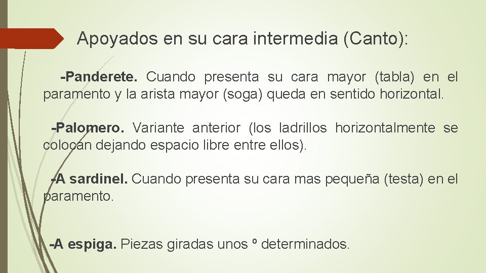  Apoyados en su cara intermedia (Canto): -Panderete. Cuando presenta su cara mayor (tabla)