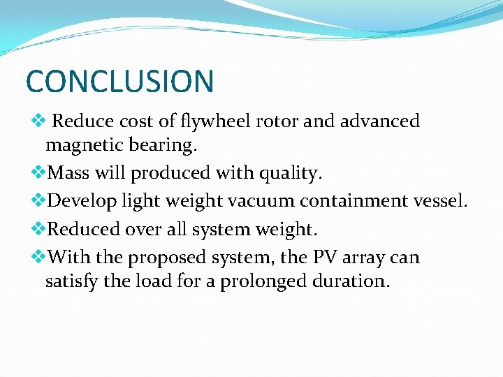 CONCLUSION v Reduce cost of flywheel rotor and advanced magnetic bearing. v. Mass will