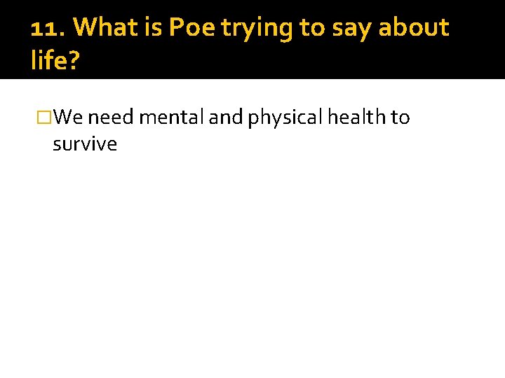 11. What is Poe trying to say about life? �We need mental and physical