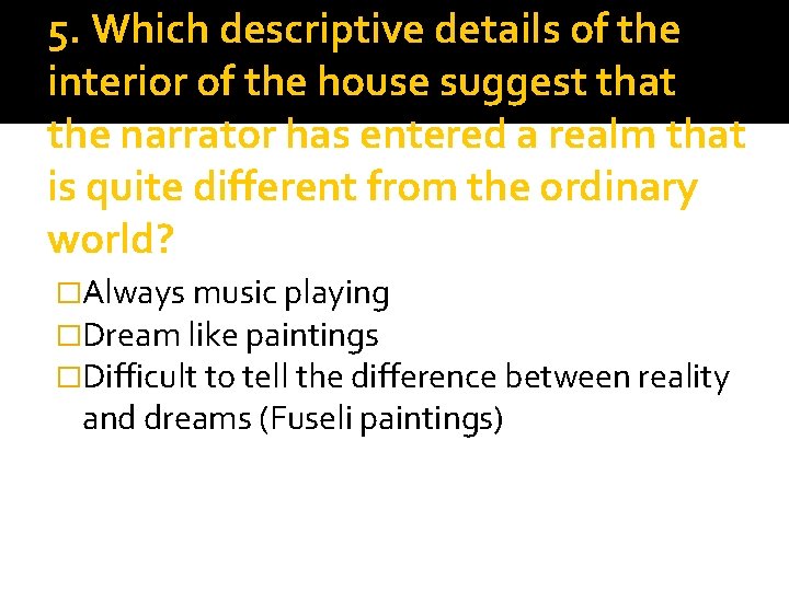 5. Which descriptive details of the interior of the house suggest that the narrator