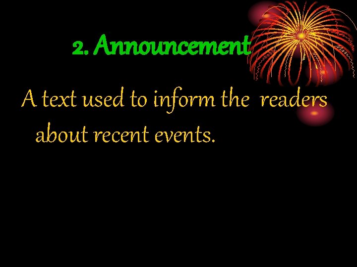 2. Announcement A text used to inform the readers about recent events. 