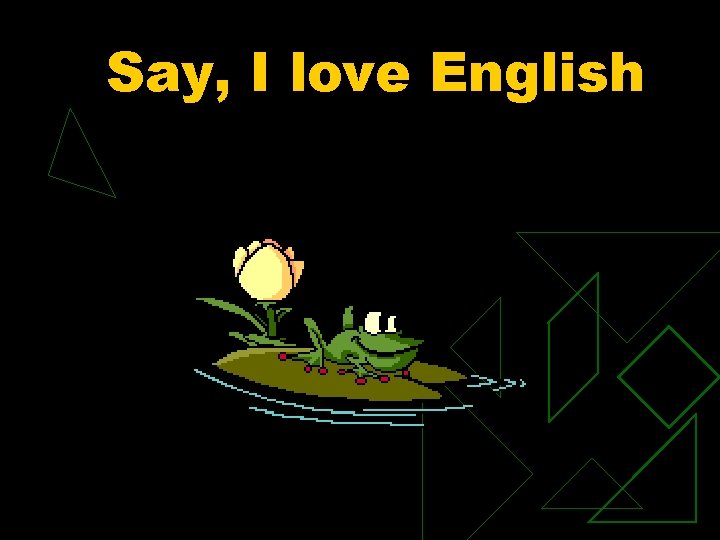 Say, I love English 