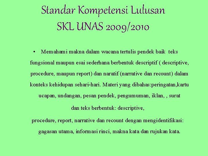 Standar Kompetensi Lulusan SKL UNAS 2009/2010 • Memahami makna dalam wacana tertulis pendek baik