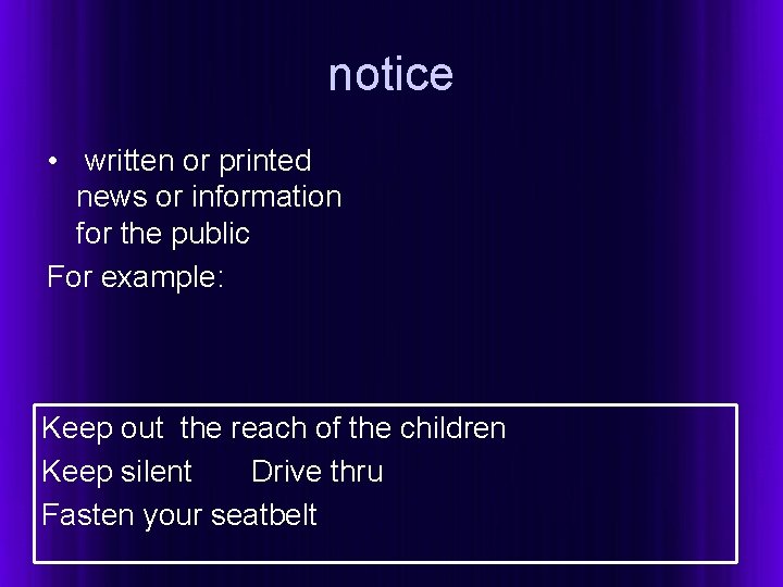 notice • written or printed news or information for the public For example: Keep