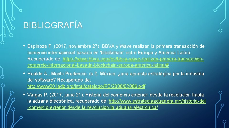 BIBLIOGRAFÍA • Espinoza F. (2017, noviembre 27). BBVA y Wave realizan la primera transacción