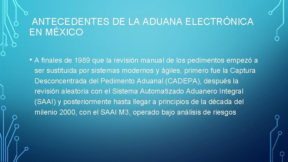 ANTECEDENTES DE LA ADUANA ELECTRÓNICA EN MÉXICO • A finales de 1989 que la