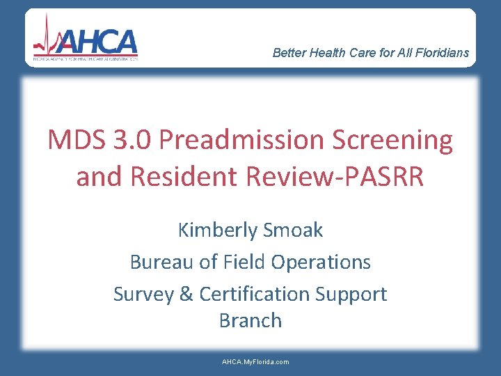 Better Health Care for All Floridians MDS 3. 0 Preadmission Screening and Resident Review-PASRR