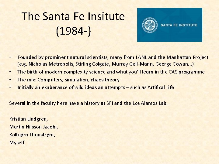 The Santa Fe Insitute (1984 -) • • Founded by prominent natural scientists, many