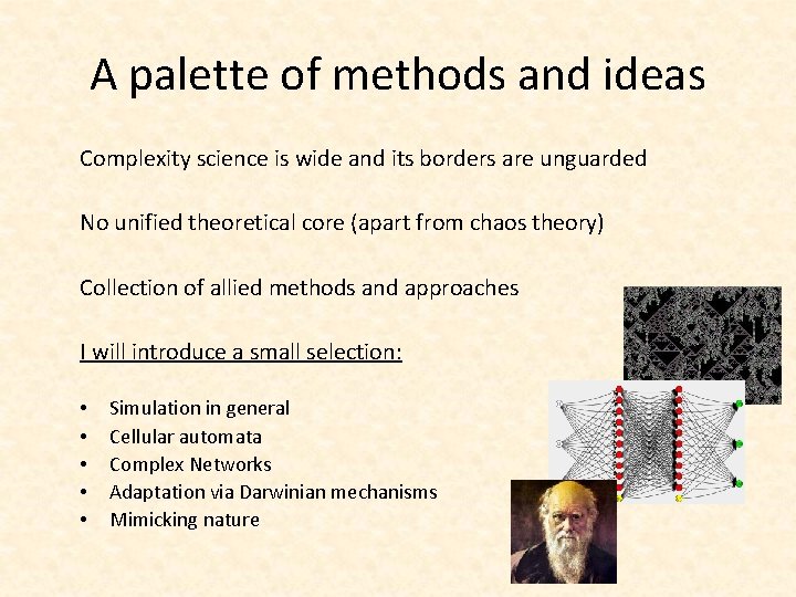 A palette of methods and ideas Complexity science is wide and its borders are