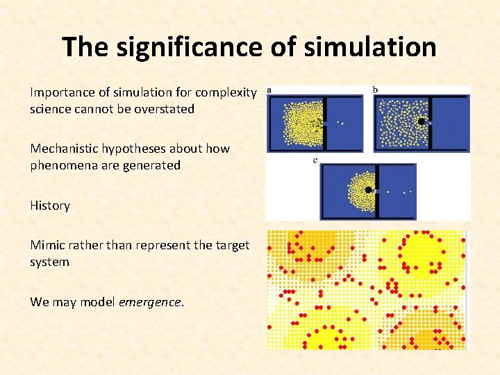 The significance of simulation Importance of simulation for complexity science cannot be overstated Mechanistic